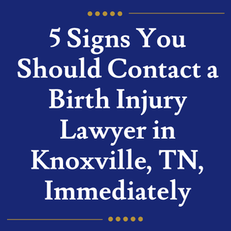 5 Signs You Should Contact a Birth Injury Lawyer in Knoxville, TN, Immediately