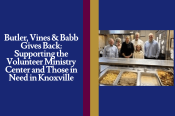Butler, Vines & Babb Gives Back: Supporting the Volunteer Ministry Center and Those in Need in Knoxville