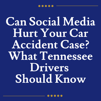 Can Social Media Hurt Your Car Accident Case? What Tennessee Drivers Should Know