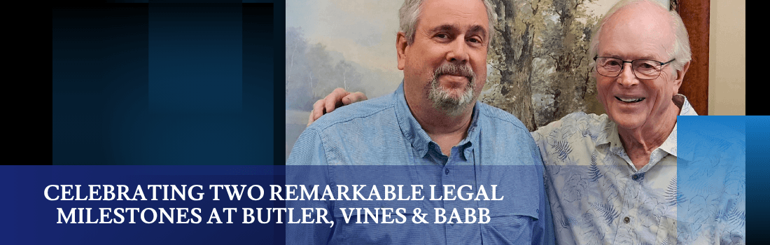 Celebrating Two Remarkable Legal Milestones at Butler, Vines & Babb