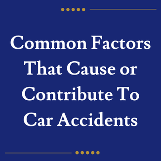 Common Factors That Cause or Contribute To Car Accidents