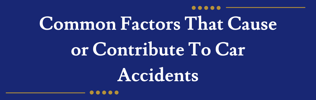 Common Factors That Cause or Contribute To Car Accidents