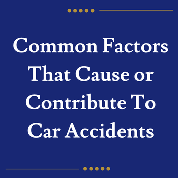 Common Factors That Cause or Contribute To Car Accidents