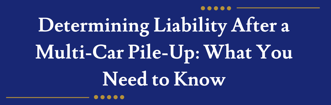 Determining Liability After a Multi-Car Pile-Up: What You Need to Know