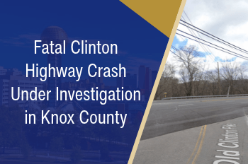 Fatal Clinton Highway Crash Under Investigation in Knox County