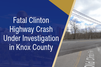 Fatal Clinton Highway Crash Under Investigation in Knox County