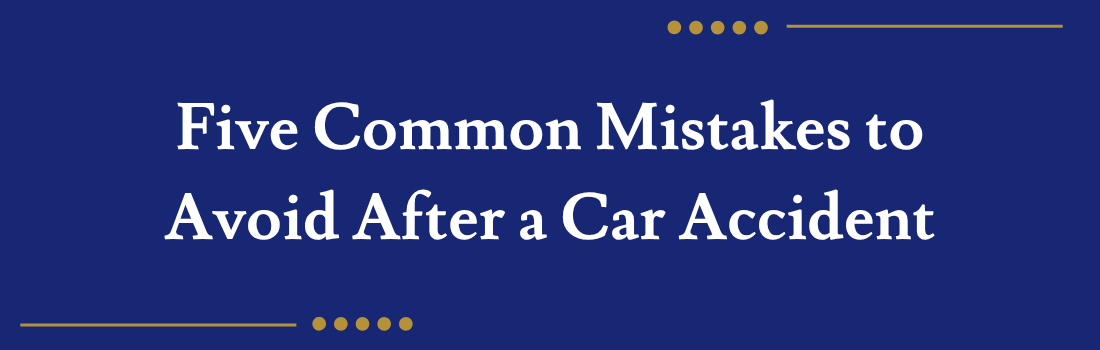 Five Common Mistakes to Avoid After a Car Accident