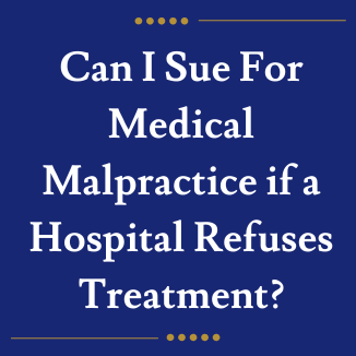 Can I Sue For Medical Malpractice if a Hospital Refuses Treatment?