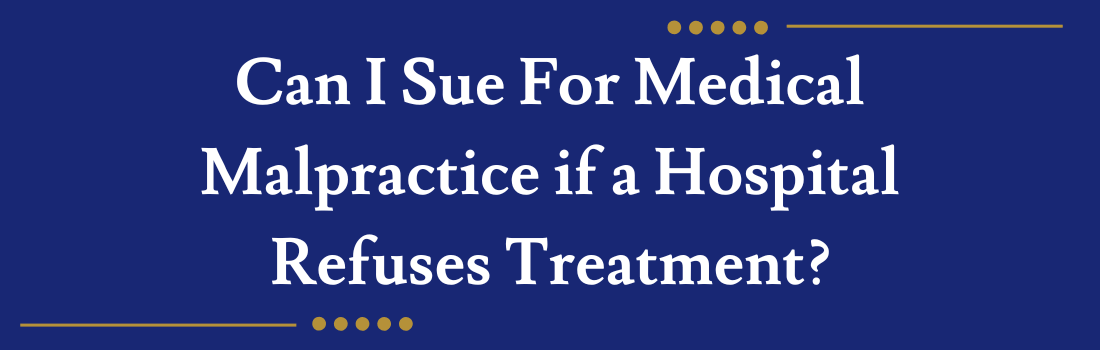 Can I Sue For Medical Malpractice if a Hospital Refuses Treatment?