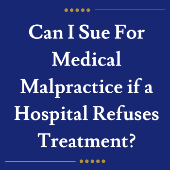 Can I Sue For Medical Malpractice if a Hospital Refuses Treatment?