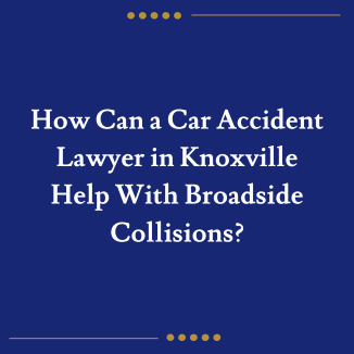 How Can a Car Accident Lawyer in Knoxville Help With Broadside Collisions?