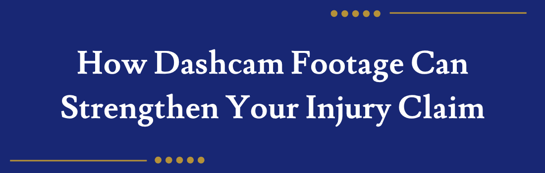 How Dashcam Footage Can Strengthen Your Injury Claim