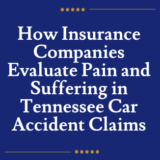 How Insurance Companies Evaluate Pain and Suffering in Tennessee Car Accident Claims