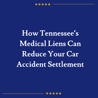 How Tennessee’s Medical Liens Can Reduce Your Car Accident Settlement