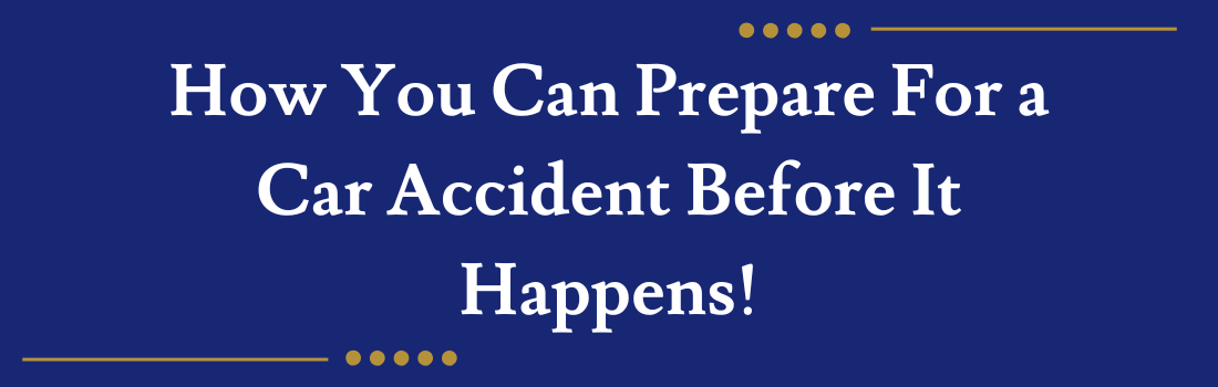 How You Can Prepare For a Car Accident Before It Happens!