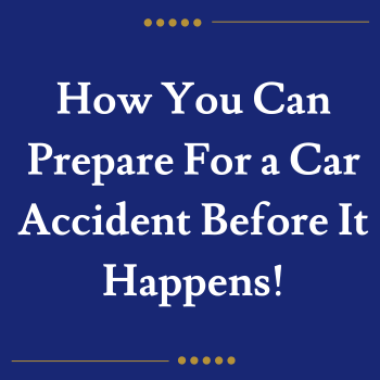 How You Can Prepare For a Car Accident Before It Happens!