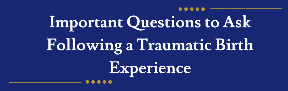 Important Questions to Ask Following a Traumatic Birth Experience