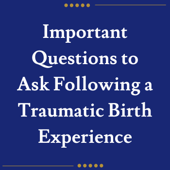 Important Questions to Ask Following a Traumatic Birth Experience
