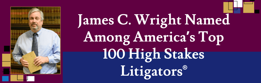 James C. Wright Named Among America’s Top 100 High Stakes Litigators&reg;