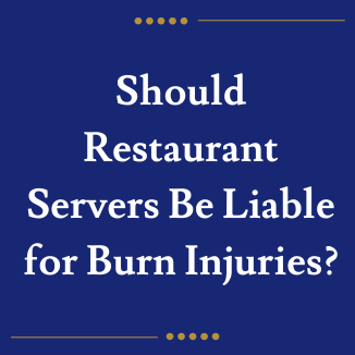 Should Restaurant Servers Be Liable for Burn Injuries?