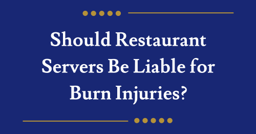 Should Restaurant Servers Be Liable for Burn Injuries?