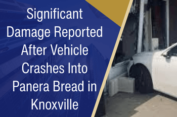 Significant Damage Reported After Vehicle Crashes Into Panera Bread in Knoxville