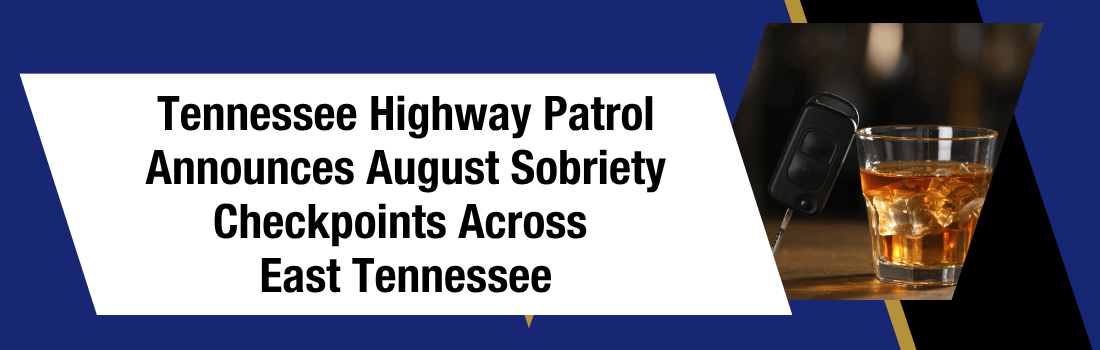 Tennessee Highway Patrol Announces August Sobriety Checkpoints Across East Tennessee