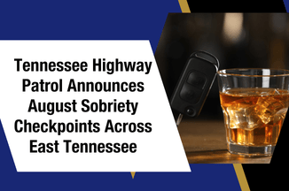 Tennessee Highway Patrol Announces August Sobriety Checkpoints Across East Tennessee