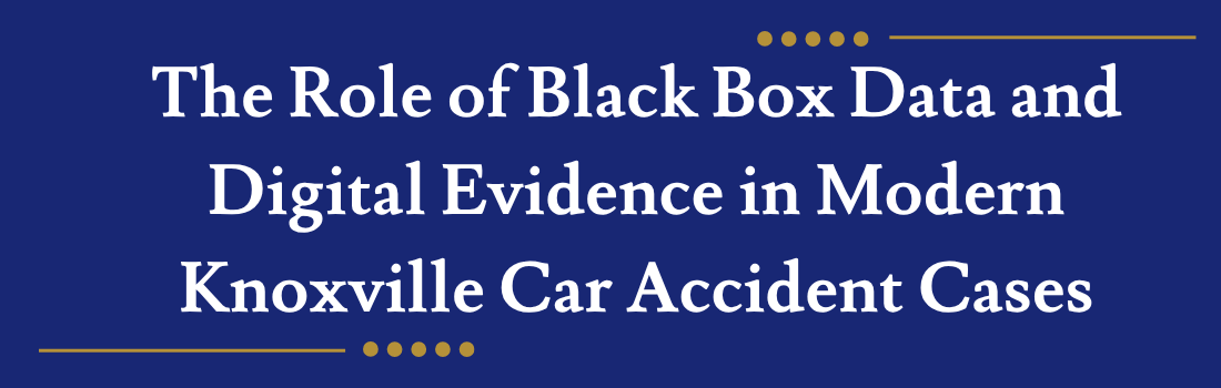 The Role of Black Box Data and Digital Evidence in Modern Knoxville Car Accident Cases