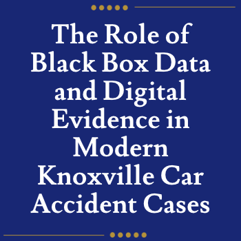 The Role of Black Box Data and Digital Evidence in Modern Knoxville Car Accident Cases
