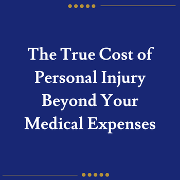 The True Cost of Personal Injury Beyond Your Medical Expenses