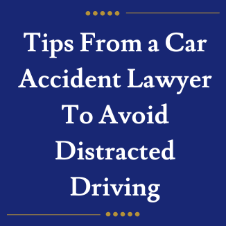 Tips From a Car Accident Lawyer To Avoid Distracted Driving