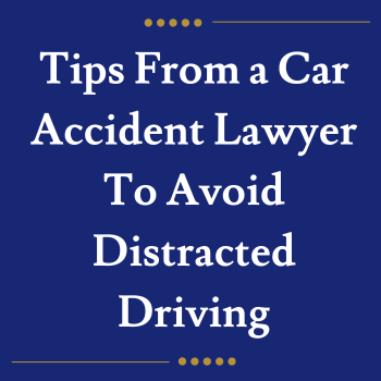 Tips From a Car Accident Lawyer To Avoid Distracted Driving