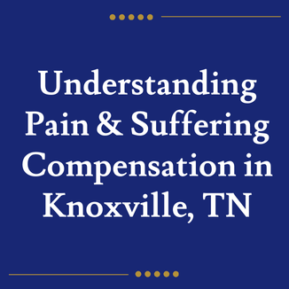 Understanding Pain & Suffering Compensation in Knoxville, TN