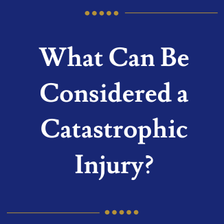 What Can Be Considered a Catastrophic Injury?