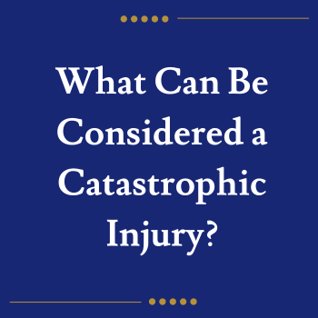 What Can Be Considered a Catastrophic Injury?