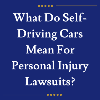 What Do Self-Driving Cars Mean For Personal Injury Lawsuits?