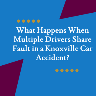 What Happens When Multiple Drivers Share Fault in a Knoxville Car Accident?