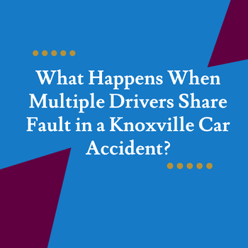 What Happens When Multiple Drivers Share Fault in a Knoxville Car Accident?