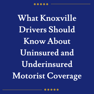 What Knoxville Drivers Should Know About Uninsured and Underinsured Motorist Coverage