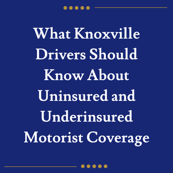 What Knoxville Drivers Should Know About Uninsured and Underinsured Motorist Coverage