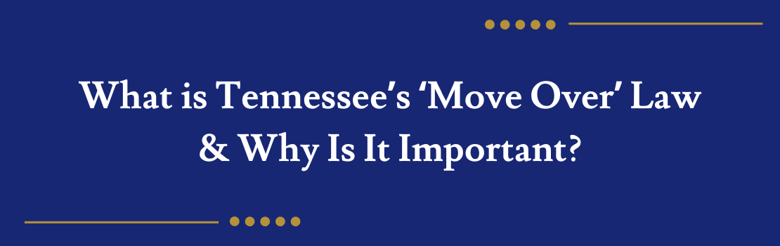 What is Tennessee’s ‘Move Over’ Law & Why Is It Important?