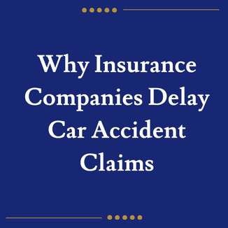 Why Insurance Companies Delay Car Accident Claims